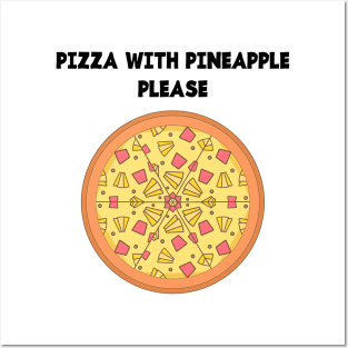 PIZZA WITH PINEAPPLE PLEASE Posters and Art